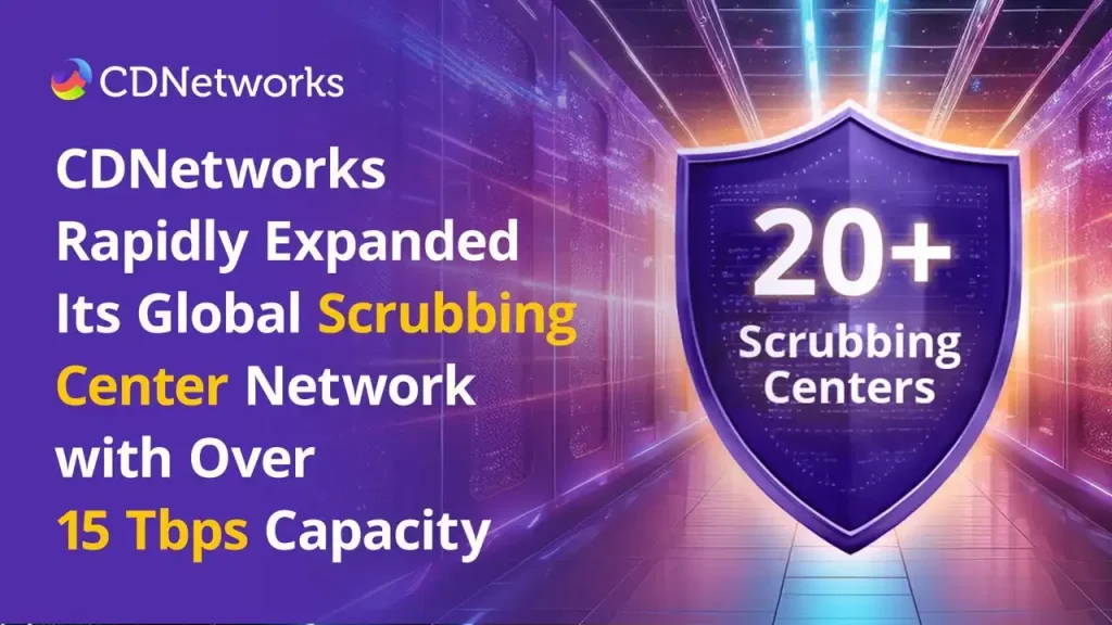 CDNetworks rapidly expanded in 2023 offering scrubbing service with over 15 Tbps capacity