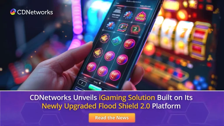CDNetworks unveils iGaming solution built on its newly upgraded Flood Shield 2.0 platform