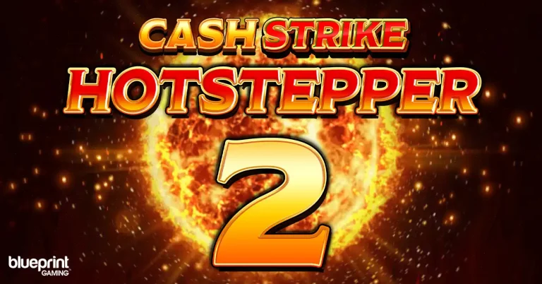 Blueprint Gaming levels up its iconic series with Cash Strike Hotstepper 2